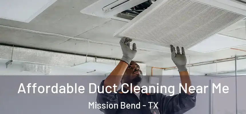 Affordable Duct Cleaning Near Me Mission Bend - TX