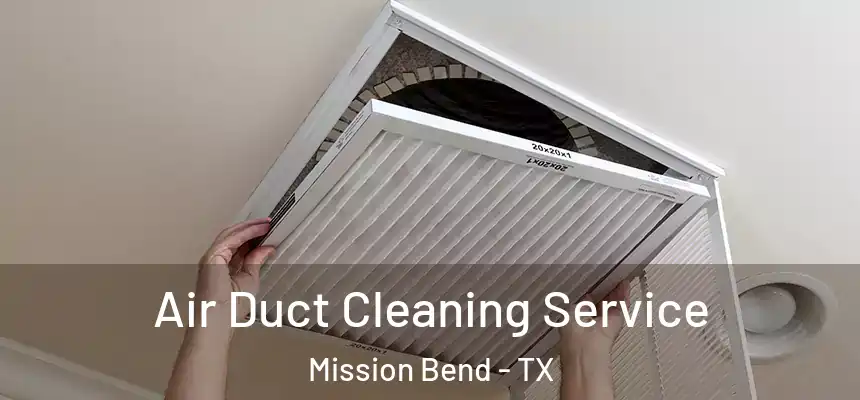 Air Duct Cleaning Service Mission Bend - TX