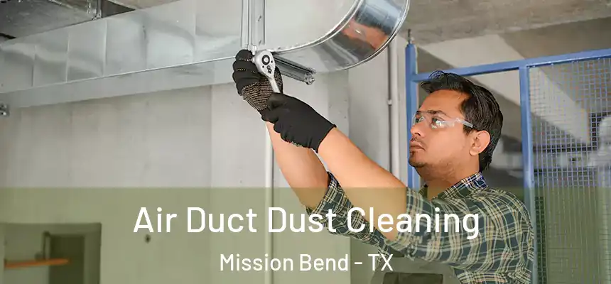  Air Duct Dust Cleaning Mission Bend - TX