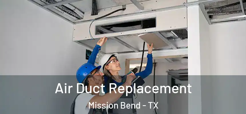 Air Duct Replacement Mission Bend - TX