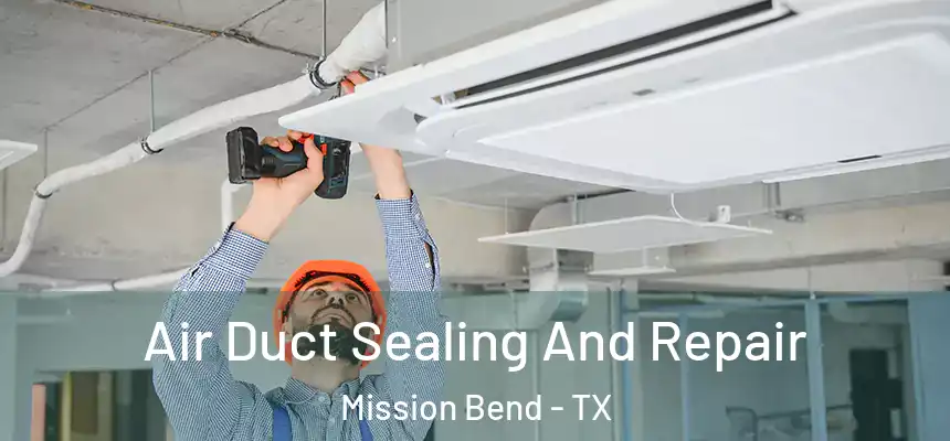  Air Duct Sealing And Repair Mission Bend - TX