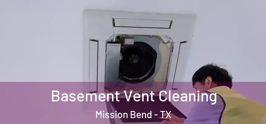 Basement Vent Cleaning Mission Bend - TX
