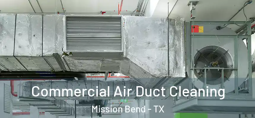 Commercial Air Duct Cleaning Mission Bend - TX