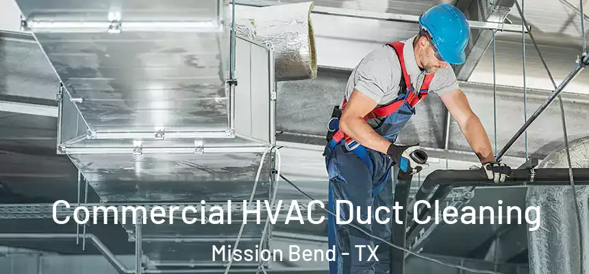 Commercial HVAC Duct Cleaning Mission Bend - TX