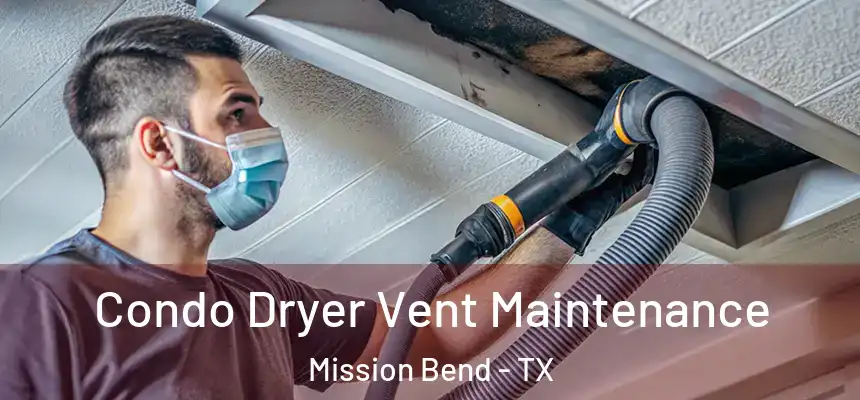Condo Dryer Vent Maintenance Mission Bend - TX