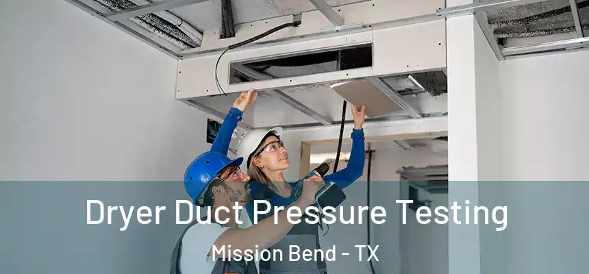 Dryer Duct Pressure Testing Mission Bend - TX