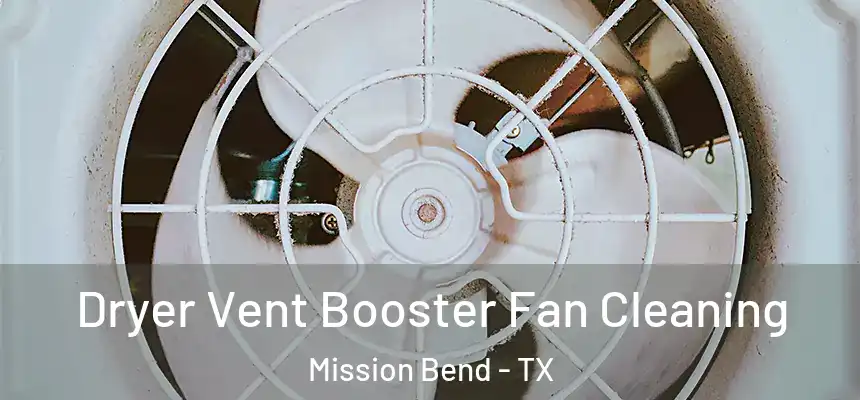 Dryer Vent Booster Fan Cleaning Mission Bend - TX