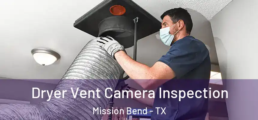 Dryer Vent Camera Inspection Mission Bend - TX