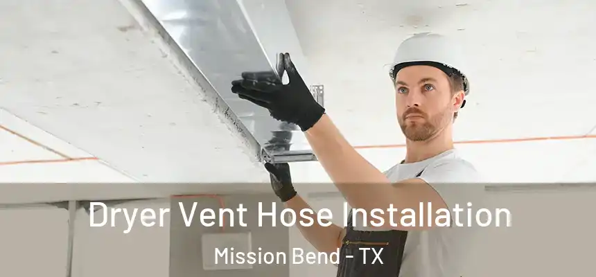 Dryer Vent Hose Installation Mission Bend - TX