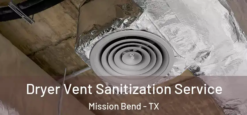 Dryer Vent Sanitization Service Mission Bend - TX