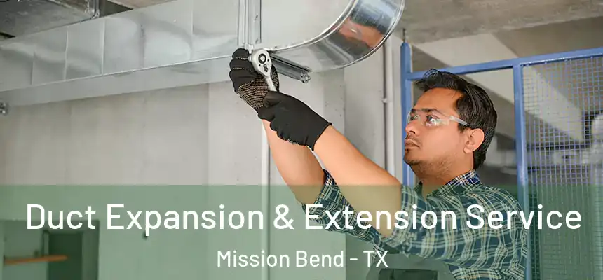  Duct Expansion & Extension Service Mission Bend - TX