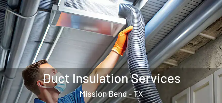 Duct Insulation Services Mission Bend - TX