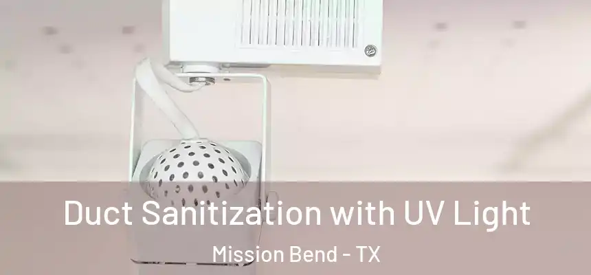 Duct Sanitization with UV Light Mission Bend - TX