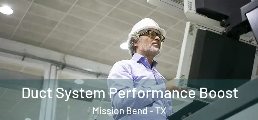  Duct System Performance Boost Mission Bend - TX