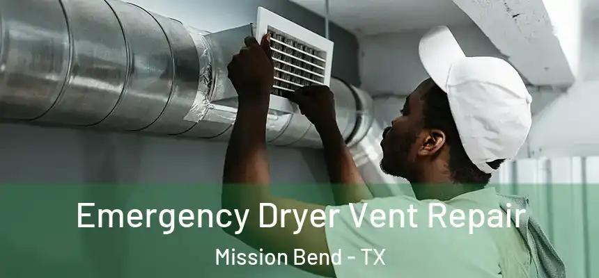 Emergency Dryer Vent Repair Mission Bend - TX
