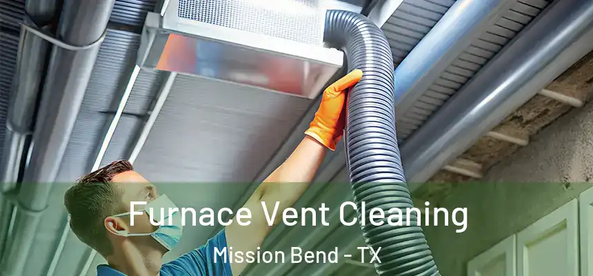 Furnace Vent Cleaning Mission Bend - TX