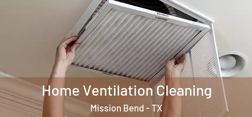 Home Ventilation Cleaning Mission Bend - TX