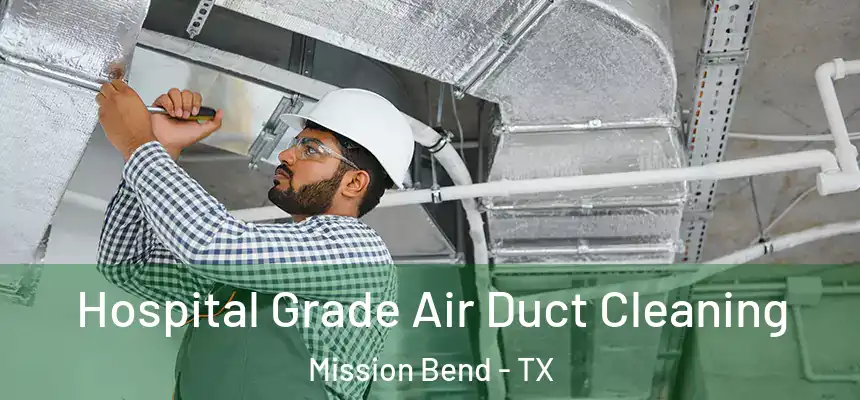  Hospital Grade Air Duct Cleaning Mission Bend - TX