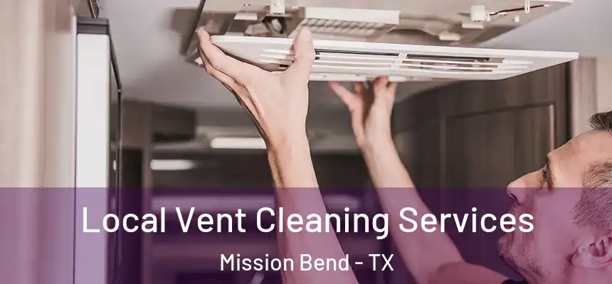 Local Vent Cleaning Services Mission Bend - TX