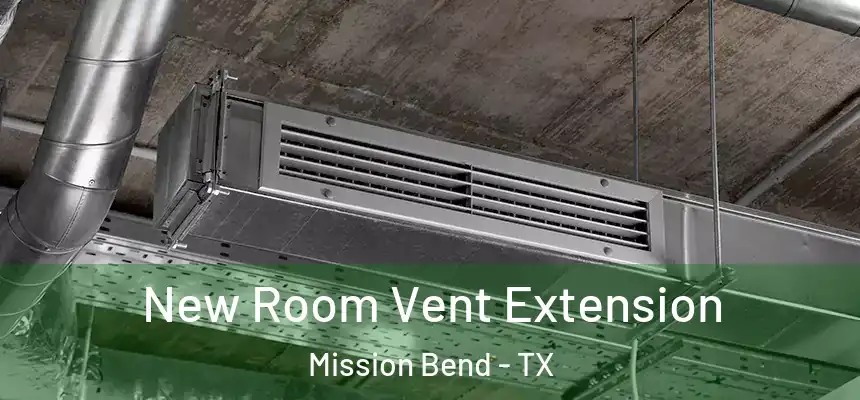  New Room Vent Extension Mission Bend - TX