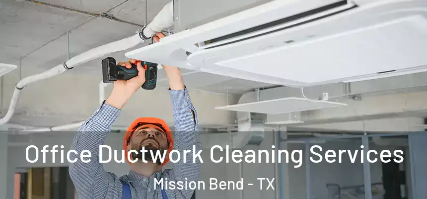 Office Ductwork Cleaning Services Mission Bend - TX