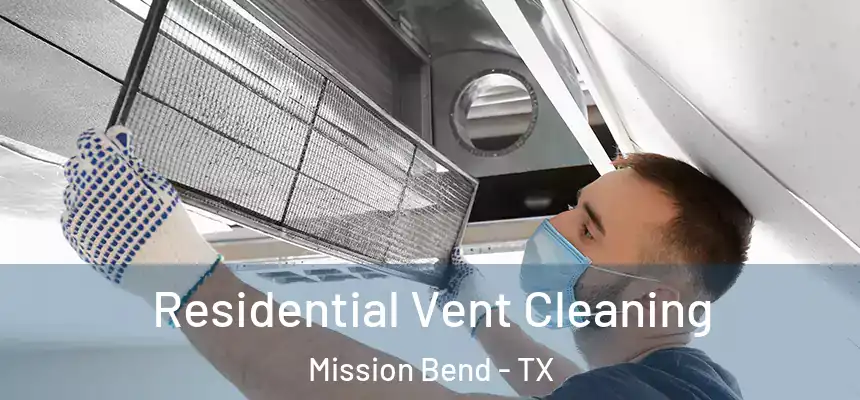 Residential Vent Cleaning Mission Bend - TX