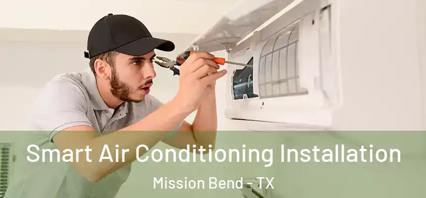 Smart Air Conditioning Installation Mission Bend - TX