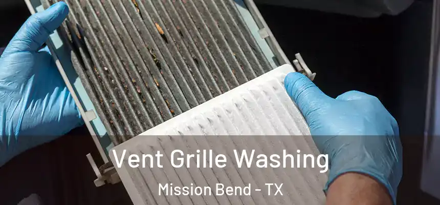 Vent Grille Washing Mission Bend - TX