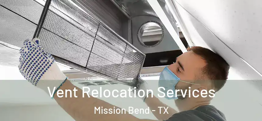 Vent Relocation Services Mission Bend - TX