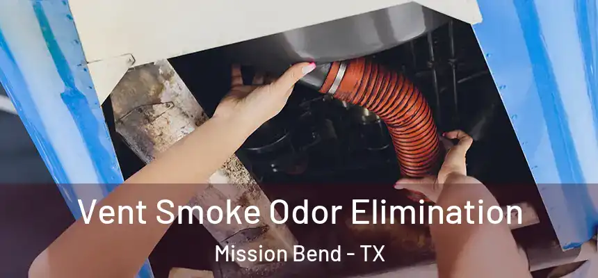  Vent Smoke Odor Elimination Mission Bend - TX