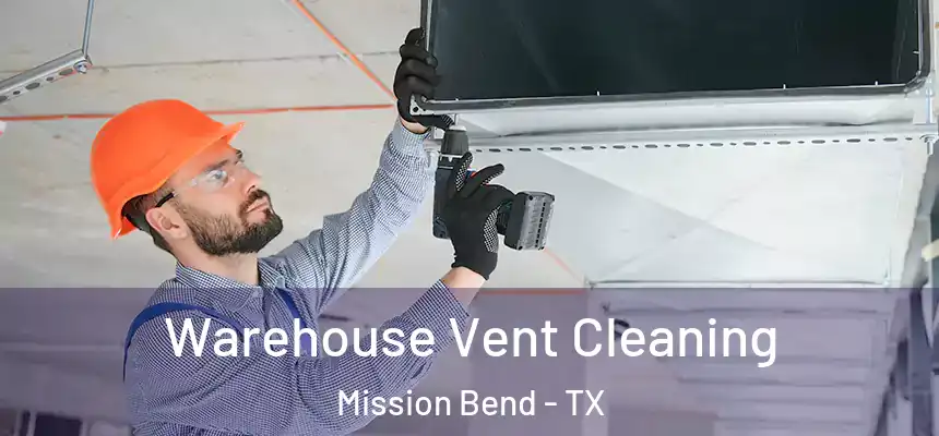 Warehouse Vent Cleaning Mission Bend - TX